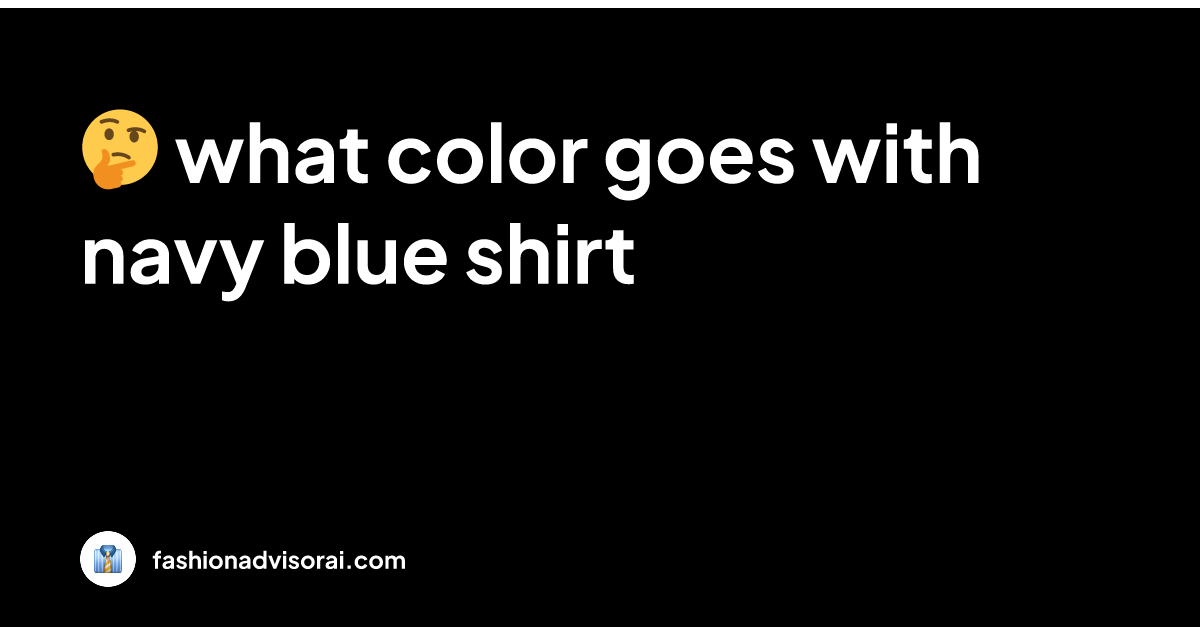 what color goes with navy blue shirt