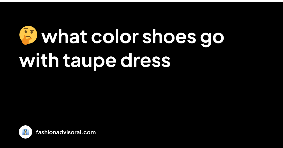 what color shoes go with taupe dress