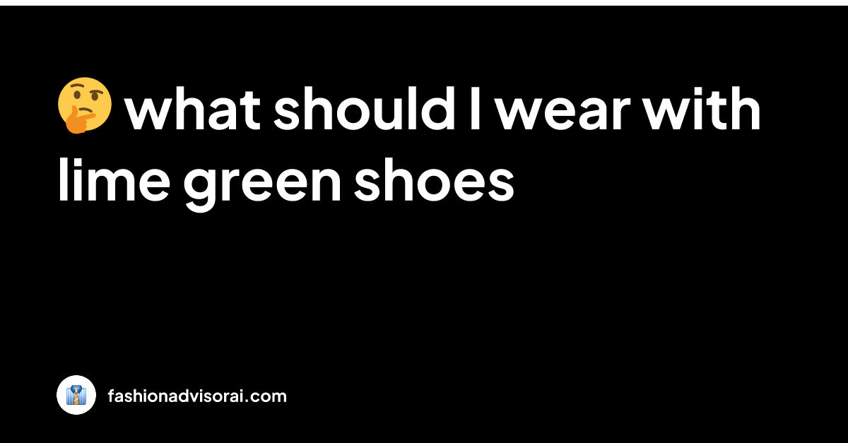 what should I wear with lime green shoes